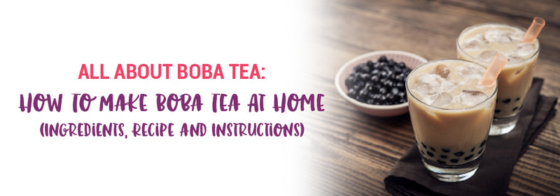 How To Make Boba Tea At Home - Ingredients, Recipe and Instructions