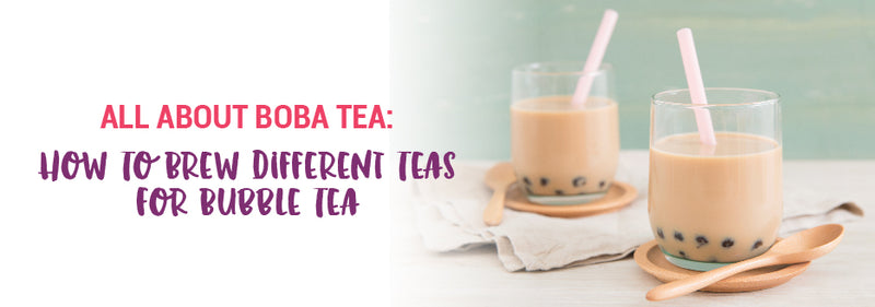 How to Brew Different Teas for Bubble Tea